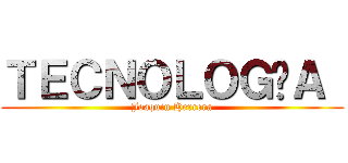ＴＥＣＮＯＬＯＧÍＡ  (Joaquin Herrera)