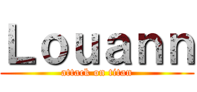 Ｌｏｕａｎｎ (attack on titan)