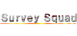 Ｓｕｒｖｅｙ Ｓｑｕａｄ ()
