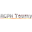 ＲＣＰＨ Ｔｏｕｒｎｙ (RCPH Tournament)