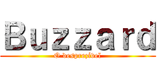 Ｂｕｚｚａｒｄ (O desprezível)