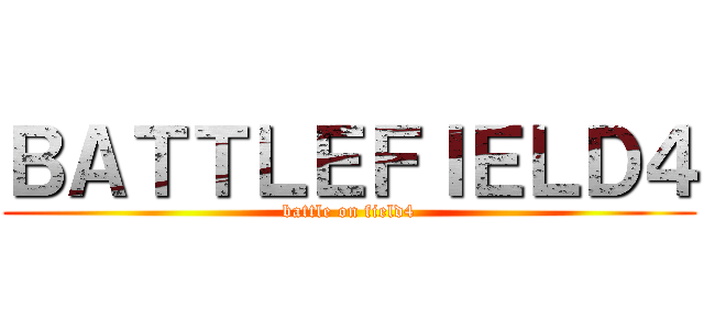 ＢＡＴＴＬＥＦＩＥＬＤ４ (battle on field4)