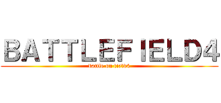 ＢＡＴＴＬＥＦＩＥＬＤ４ (battle on field4)