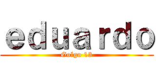 ｅｄｕａｒｄｏ (Golgo 13)