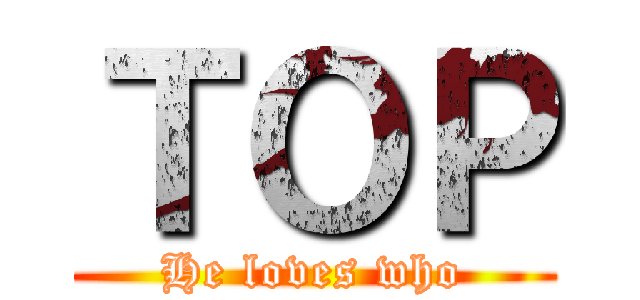 ＴＯＰ (He loves who)