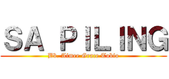 ＳＡ ＰＩＬＩＮＧ (Bb. Aimee Grace Tobio)