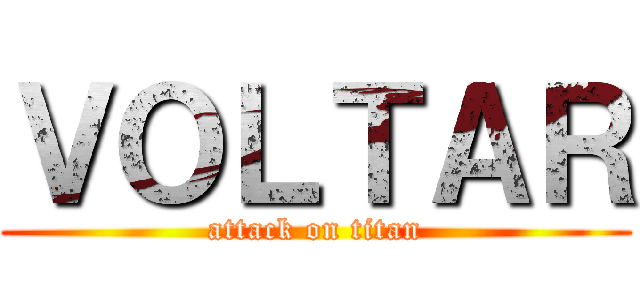 ＶＯＬＴＡＲ (attack on titan)