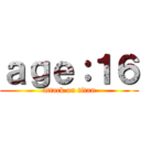 ａｇｅ：１６ (attack on titan)