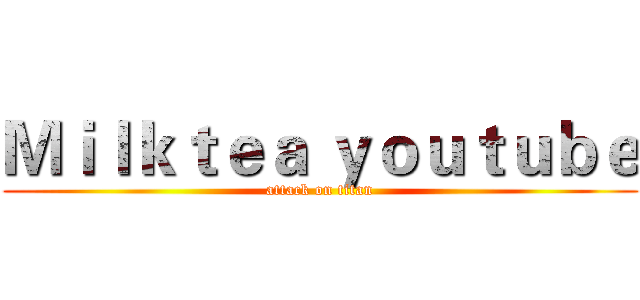 Ｍｉｌｋｔｅａ ｙｏｕｔｕｂｅ (attack on titan)