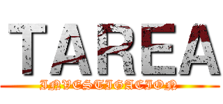 ＴＡＲＥＡ (INVESTIGACION)