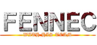 ＦＥＮＮＥＣ (WITH HIS TEAM)