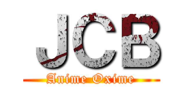 ＪＣＢ (Anime Oxime)