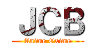 ＪＣＢ (Anime Oxime)