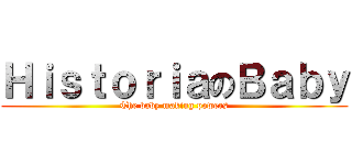 ＨｉｓｔｏｒｉａのＢａｂｙ (The baby making powers)