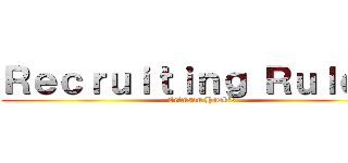 Ｒｅｃｒｕｉｔｉｎｇ Ｒｕｌｅ'ｓ (Crimson Hawk's)