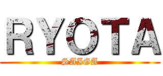 ＲＹＯＴＡ (SAIGA)