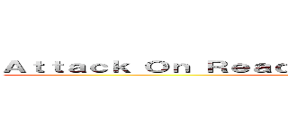 Ａｔｔａｃｋ Ｏｎ Ｒｅａｄｉｎｇ Ｃｏｍｐｒｅｈｅｎｓｉｏｎ (attack on titan)