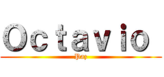 Ｏｃｔａｖｉｏ  (Paz)