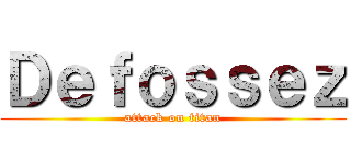 Ｄｅｆｏｓｓｅｚ (attack on titan)