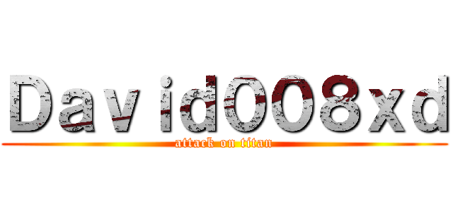 Ｄａｖｉｄ００８ｘｄ (attack on titan)