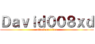 Ｄａｖｉｄ００８ｘｄ (attack on titan)