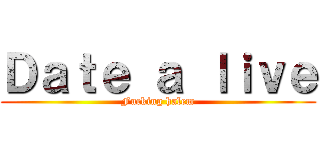 Ｄａｔｅ ａ ｌｉｖｅ (Fucking halem)