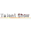 Ｔａｌｅｎｔ Ｓｈｏｗ  (CHS Talent Show 2014)