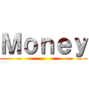 Ｍｏｎｅｙ ()