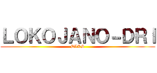 ＬＯＫＯＪＡＮＯ－ＤＲＩ (DLLS)
