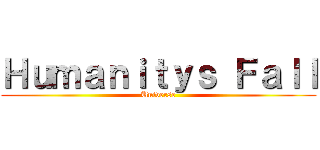 Ｈｕｍａｎｉｔｙｓ Ｆａｌｌ (Universe)
