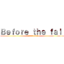 Ｂｅｆｏｒｅ ｔｈｅ ｆａｌｌ (KYKLO RAP)