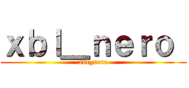 ｘｂｌ＿ｎｅｒｏ  (xbl_nero)