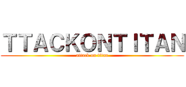 ＴＴＡＣＫＯＮＴＩＴＡＮ (attack on titan)