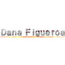 Ｄａｎａ Ｆｉｇｕｅｒｏａ (Dana Figueroa)