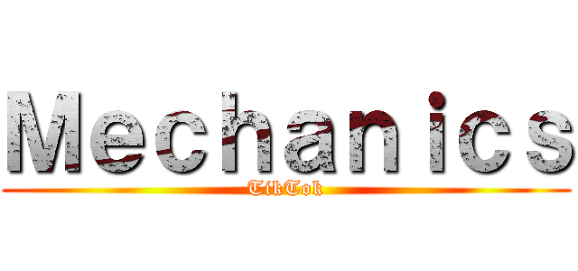 Ｍｅｃｈａｎｉｃｓ (TikTok)