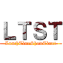 ＬＴＳＴ (LunchTimeShowTime!)