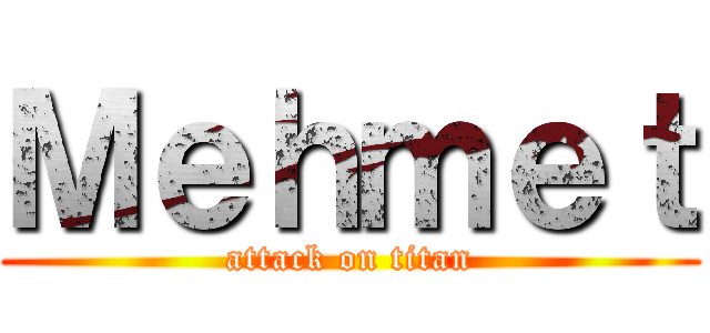 Ｍｅｈｍｅｔ (attack on titan)