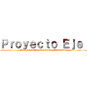 Ｐｒｏｙｅｃｔｏ Ｅｊｅ  (José Manuel Aguilar Solís - A01659265)