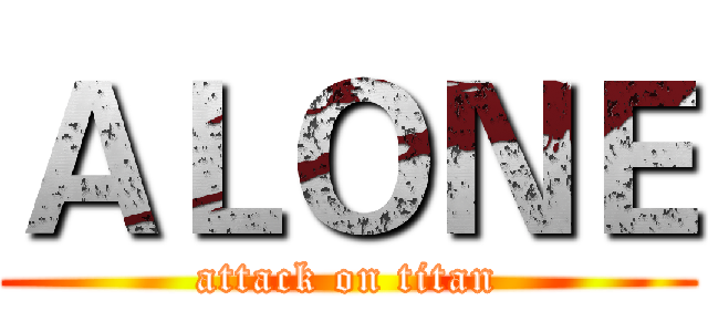 ＡＬＯＮＥ (attack on titan)