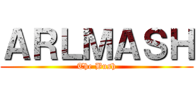 ＡＲＬＭＡＳＨ (The Bush)