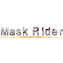 Ｍａｓｋ Ｒｉｄｅｒ (attack on Mask Rider)