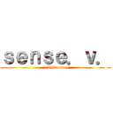 ｓｅｎｓｅ．ｖ． (Welcome)