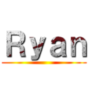 Ｒｙａｎ ()