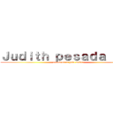 Ｊｕｄｉｔｈ ｐｅｓａｄａ ７ｕ７ (attack on tu puta madre)