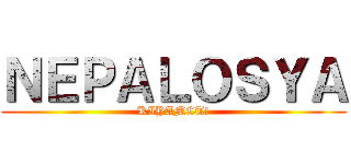 ＮＥＰＡＬＯＳＹＡ (KIYAMET!)