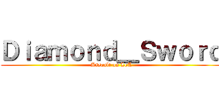 Ｄｉａｍｏｎｄ＿Ｓｗｏｒｄ (Assault on LoL)