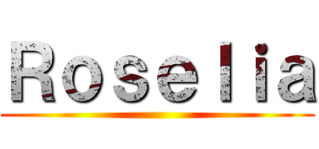 Ｒｏｓｅｌｉａ ()