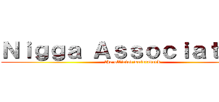 Ｎｉｇｇａ Ａｓｓｏｃｉａｔｉｏｎ (the official watermark)