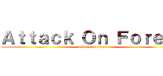 Ａｔｔａｃｋ Ｏｎ Ｆｏｒｅｓｔ (attack on titan)