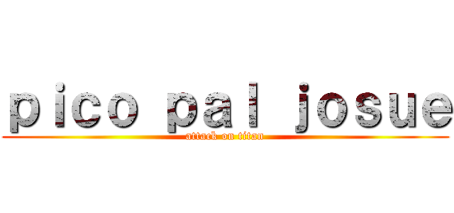 ｐｉｃｏ ｐａｌ ｊｏｓｕｅ (attack on titan)